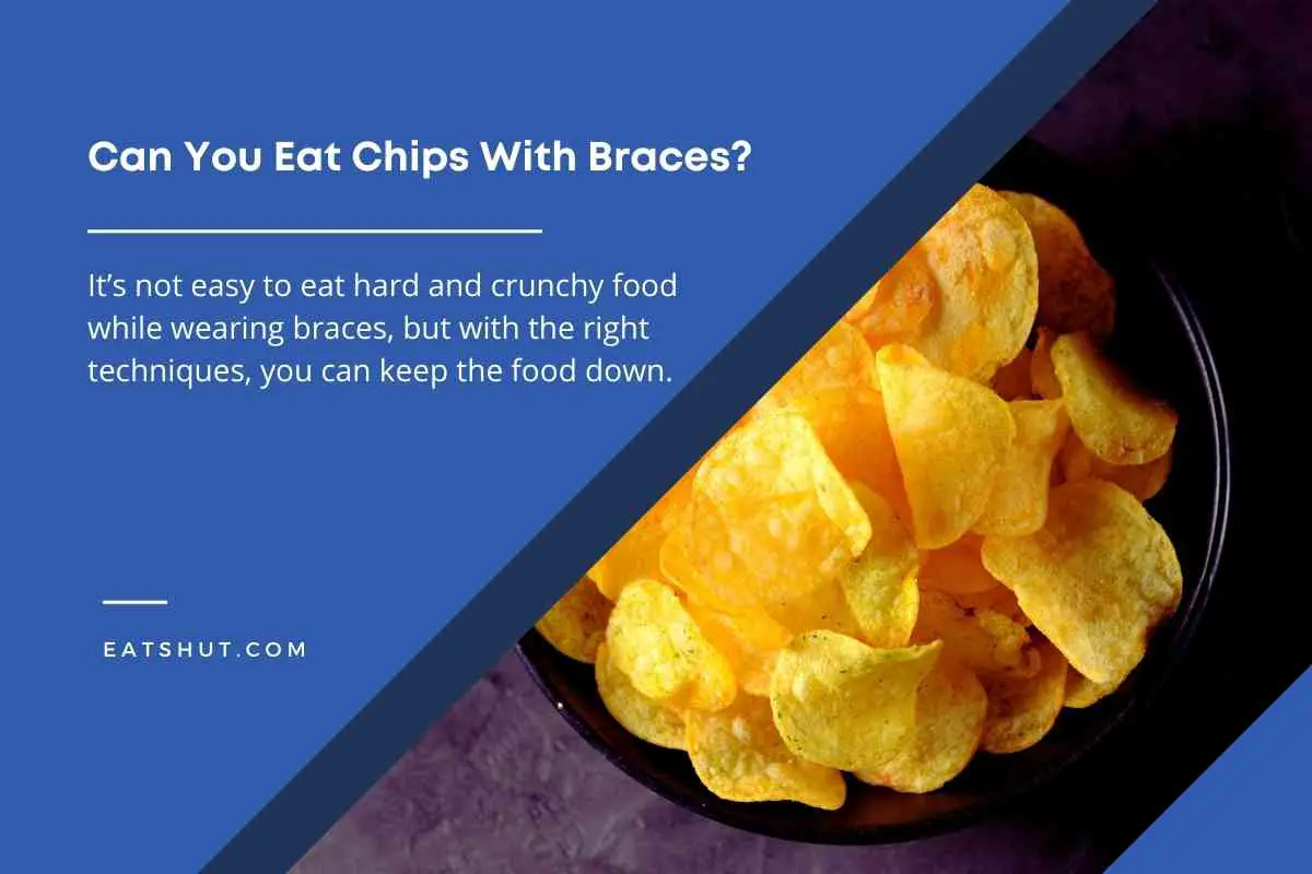 can-i-eat-chips-with-braces-quick-answer-healthcrab