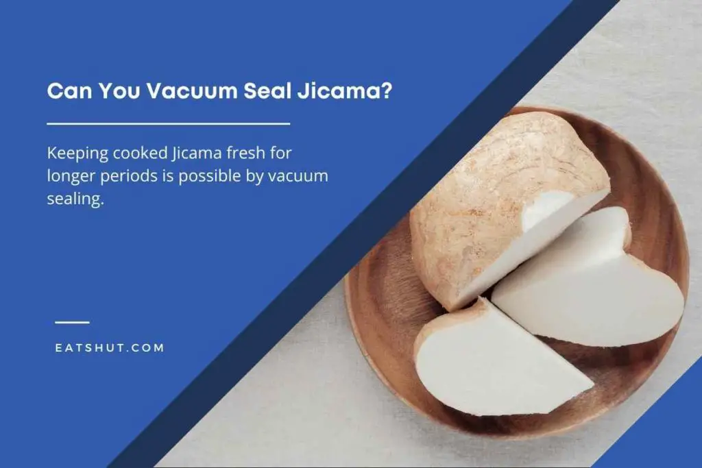 Can You Vacuum Seal Jicama [Explained!]