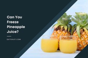Can You Freeze Pineapple Juice?