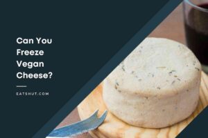 Can You Freeze Vegan Cheese?