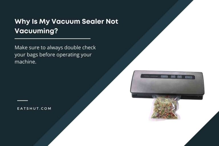 Why Is My Vacuum Sealer Not Vacuuming