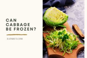 Can Cabbage Be Frozen [A Detailed Answer]
