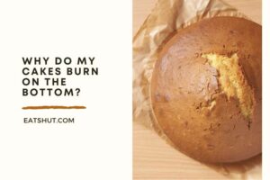 Why Do My Cakes Burn On The Bottom?